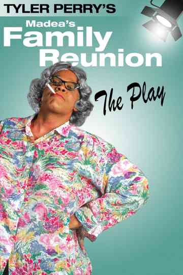 Tyler Perrys Madeas Family Reunion  The Play