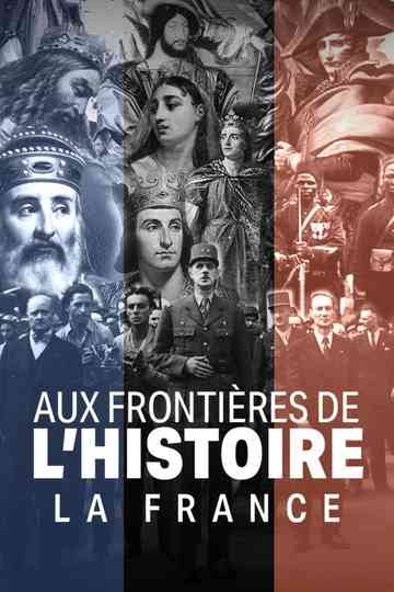 Aux frontières de l'Histoire - La France poster