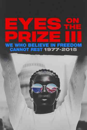 Eyes on the Prize III: We Who Believe in Freedom Cannot Rest 1977-2015 Poster