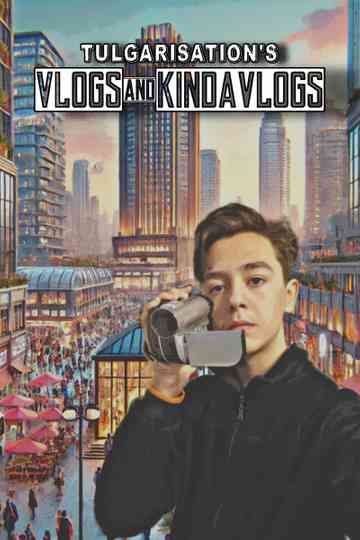 Tulgarisation's Vlogs and Kindavlogs poster