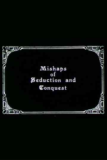 Mishaps of Seduction and Conquest