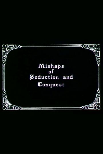Mishaps of Seduction and Conquest