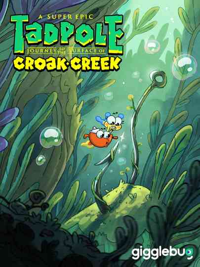 A Super Epic Tad­pole Jour­ney to the Sur­face of Croak Creek Poster