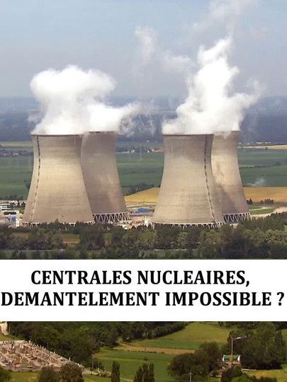 Centrales nucléaire : démantèlement impossible