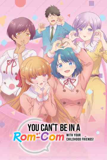 You Can't Be in a Rom-Com with Your Childhood Friends! Poster