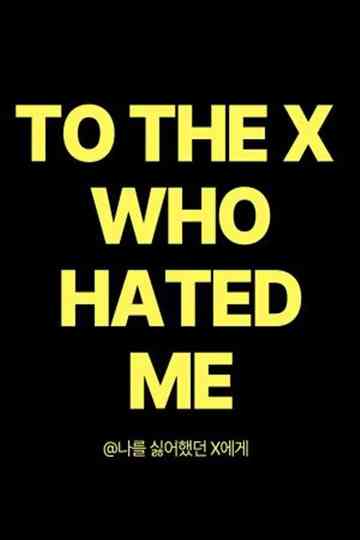 To The X Who Hated Me Poster