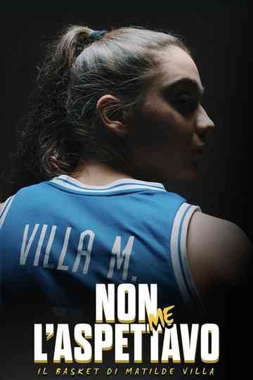 Non me l'aspettavo - Il basket di Matilde Villa Poster