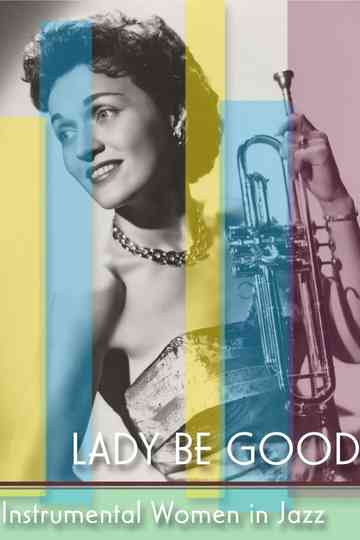 Lady Be Good: Instrumental Women In Jazz Poster