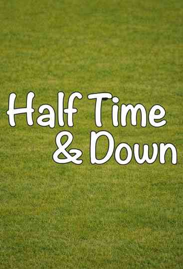 Half Time and Down Poster