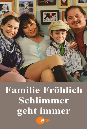 Familie Fröhlich  Schlimmer geht immer