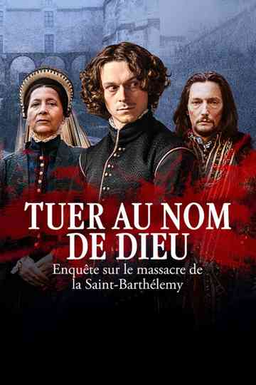 Tuer au nom de Dieu - Enquête sur le massacre de la Saint-Barthélemy poster