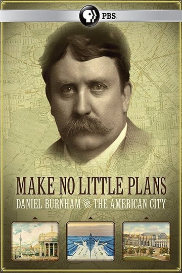 Make No Little Plans: Daniel Burnham and the American City