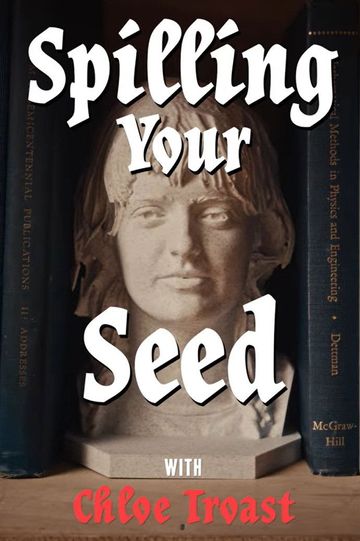 Spilling Your Seed