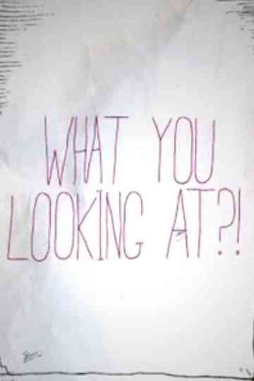 What You Looking At?! Poster