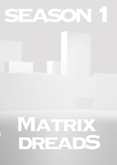 Matrix Dreads: Season 1