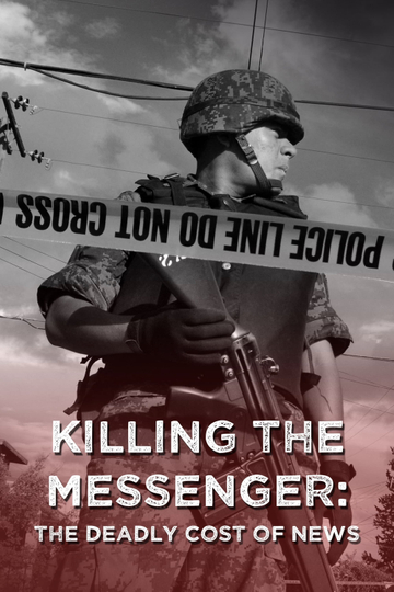 Killing the Messenger The Deadly Cost of News Poster