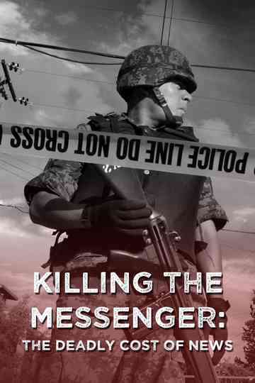 Killing the Messenger: The Deadly Cost of News Poster