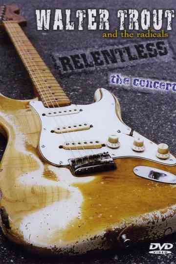 Walter Trout and the Radicals: Relentless poster