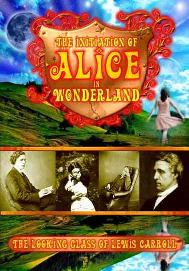 The Initiation of Alice in Wonderland: The Looking Glass of Lewis Carroll Poster