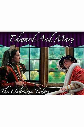 Edward and Mary: The Unknown Tudors Poster