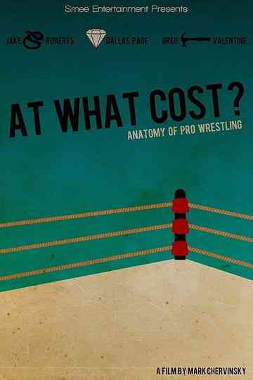 At What Cost? Anatomy of Professional Wrestling Poster