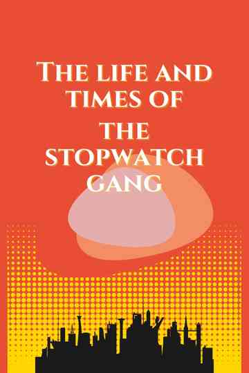 The Life and Times of the Stopwatch Gang Poster