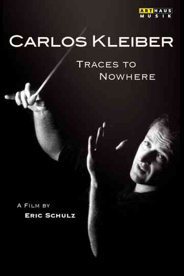 Traces to Nowhere: The Conductor Carlos Kleiber Poster