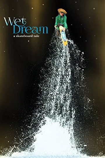 Wet Dream A Skateboard Tale Poster