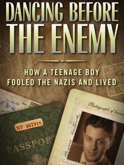Dancing Before the Enemy: How a Teenage Boy Fooled the Nazis and Lived