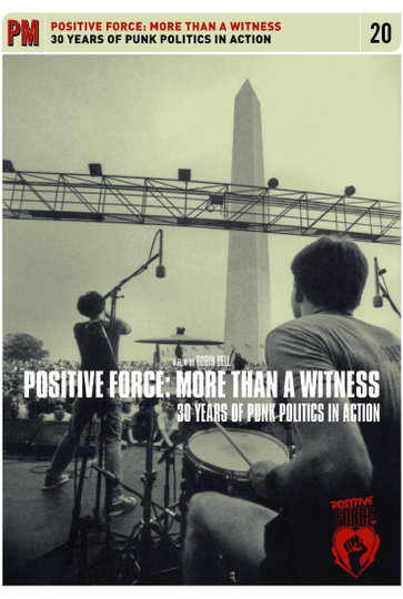 Positive Force: More Than a Witness - 30 Years of Punk Politics in Action