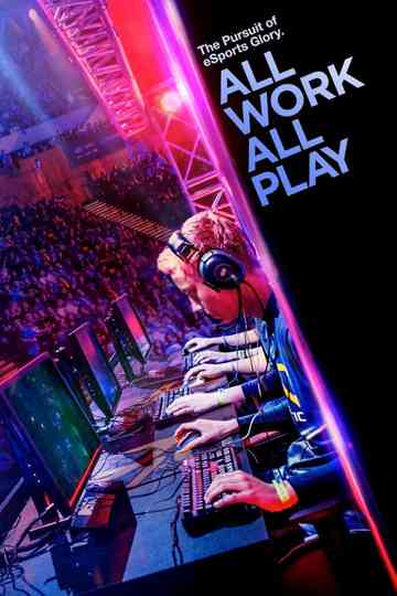 All Work All Play The Pursuit of eSports Glory Live Poster