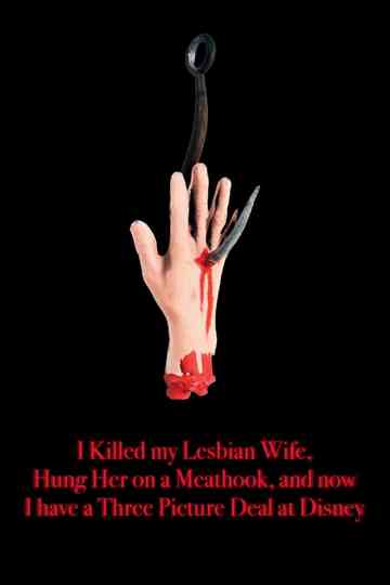 I Killed My Lesbian Wife, Hung Her on a Meat Hook, and Now I Have a Three-Picture Deal at Disney Poster