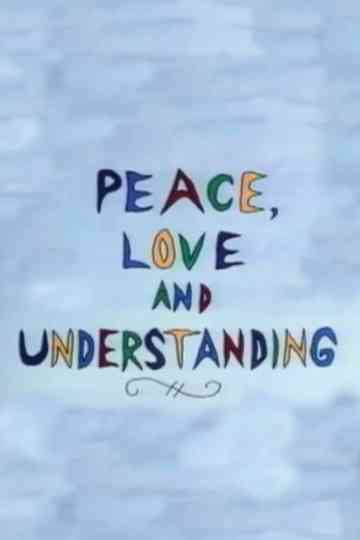 Peace Love and Understanding poster