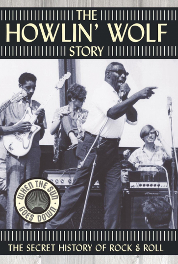 The Howlin Wolf Story The Secret History of Rock  Roll Poster