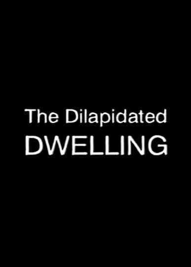 The Dilapidated Dwelling Poster