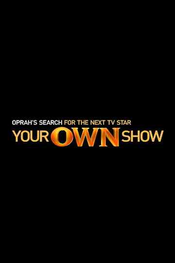 Your OWN Show: Oprah's Search for the Next TV Star poster