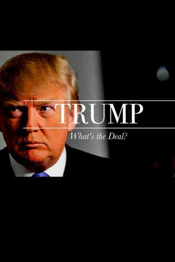 Trump: What's The Deal? Poster