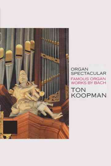 Organ Spectacular - Famous Organ Works By Bach - Ton Koopman Poster