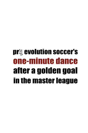 Pre Evolution Soccer's One-Minute Dance After a Golden Goal in the Master League Poster
