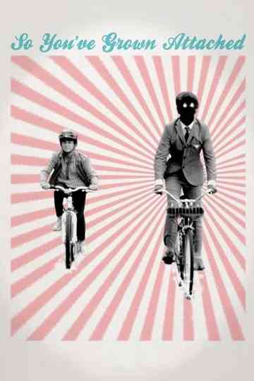 So You've Grown Attached Poster