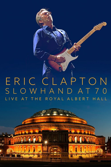 Eric Clapton Slowhand at 70  Live at The Royal Albert Hall