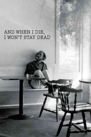 And When I Die I Wont Stay Dead Poster