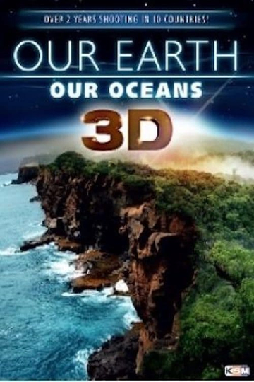 Our Earth  Our Oceans 3D