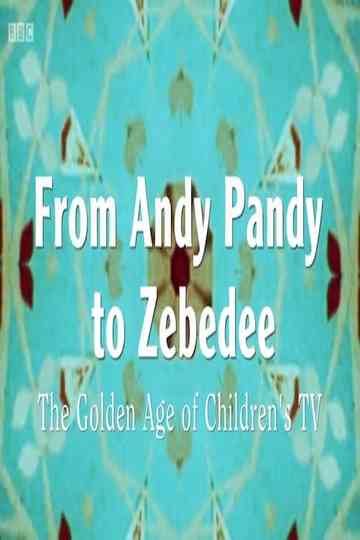 From Andy Pandy To Zebedee The Golden Age of Childrens Television Poster