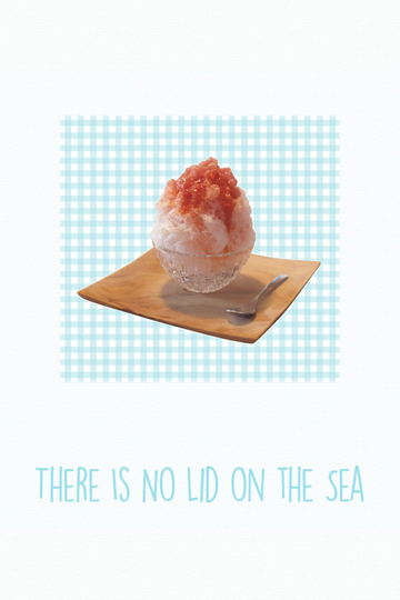 There Is No Lid on the Sea Poster