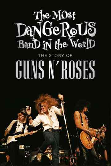 The Most Dangerous Band In The World: The Story of Guns N’ Roses Poster
