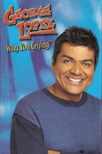 George Lopez: Why You Crying? Poster