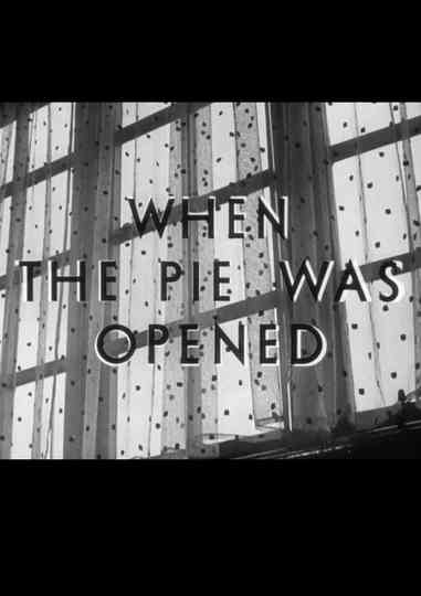 When the Pie Was Opened Poster