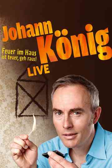 Johann König  Feuer im Haus ist teuer geh raus  Live Poster