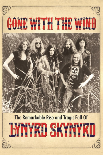 Gone with the Wind The Remarkable Rise and Tragic Fall of Lynyrd Skynyrd